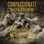 Compassionate soldier : remarkable true stories of mercy, heroism, and honor from the battlefield cover image