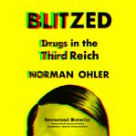 Blitzed : drugs in the Third Reich cover image