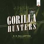 The gorilla hunters : a tale of the wilds of Africa cover image