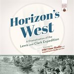 Horizon's west : a dramatization of the Lewis and Clark expedition cover image
