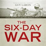 The six-day war : the breaking of the Middle East cover image
