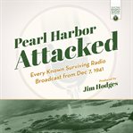 Pearl Harbor attacked : every known surviving radio broadcast from Dec 7, 1941 cover image