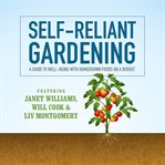 Self-reliant gardening : a guide to well-being with home grown foods on a budget cover image