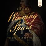 Winning his spurs : a tale of the crusades cover image