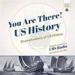 You are there! US history : dramatizations of US history cover image