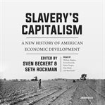 Slavery's capitalism : a new history of American economic development cover image