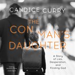 The con man's daughter : a story of lies, desperation, and finding God cover image