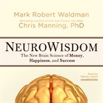 NeuroWisdom : the new brain science of money, happiness, and success cover image