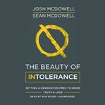 The beauty of intolerance : setting a generation free to know truth & love cover image