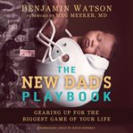 The new dad's playbook : gearing up for the biggest game of your life cover image