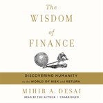The wisdom of finance : discovering humanity in the world of risk and return cover image