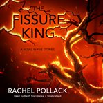 The fissure king : a novel in five stories cover image