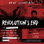 Revolution's end : the patty hearst kidnapping, mind control, and the secret history of donald defreeze and the sla cover image