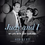 Judy and I : my life with Judy Garland cover image