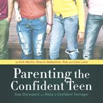 Parenting the confident teen : stop disrespect and raise a confident teenager cover image