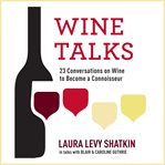 Wine talks : 23 conversations to becoming a wine connoisseur cover image