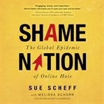 Shame nation : the global epidemic of online hate cover image
