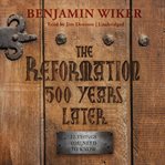 The reformation 500 years later : 12 things you need to know cover image