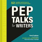 Pep talks for writers : 52 insights and actions to boost your creative mojo cover image