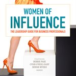 Women of influence : the leadership guide for business professionals cover image