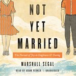 Not yet married. The Pursuit of Joy in Singleness and Dating cover image