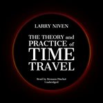 The theory and practice of time travel cover image