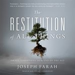 The restitution of all things : Israel, Christians, and the end of the age cover image