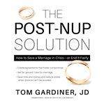The post-nup solution : how to save a marriage in crisis-or end it fairly cover image