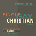 Single, gay, Christian : a personal journey of faith and sexual identity cover image