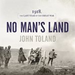 No man's land : 1918, the last year of the great war cover image