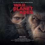 War for the planet of the apes : the official movie novelization cover image