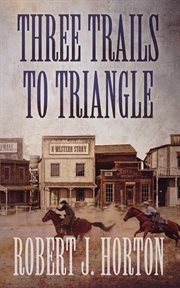Three trails to Triangle : a western story cover image