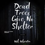 Dead trees give no shelter : a novelette cover image