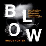 Blow : how a small-town boy made $100 million with the medellin cocaine cartel and lost it all cover image