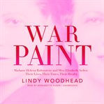 War paint : Madame Helena Rubinstein and Miss Elizabeth Arden cover image