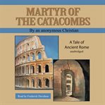 Martyr of the catacombs : a tale of ancient Rome cover image