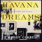 Havana dreams : a story of Cuba cover image