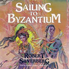 Sailing to Byzantium Audiobook by Robert Silverberg - hoopla