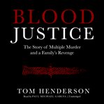 Blood justice : the story of multiple murder and a family's revenge cover image