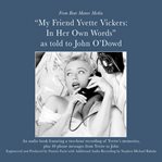 My friend, Yvette Vickers : in her own words, as told to John O'Dowd cover image