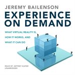Experience on demand : what virtual reality is, how it works, and what it can do cover image