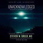Unacknowledged : an expose of the world's greatest secret cover image