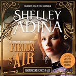 Fields of air : a steampunk adventure novel, plus bonus 3-hour prequel devices brightly shining cover image