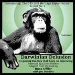 Darwinian delusion : exposing the lies that keep on deceiving cover image