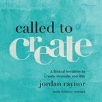 Called to create : a biblical invitation to create, innovate, and risk cover image