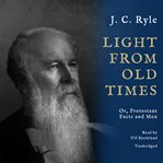Light from old times : or, protestant facts and men cover image