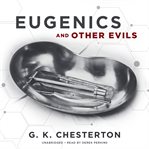 Eugenics and other evils : an argument against the scientifically organized state cover image