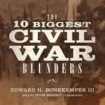 The 10 biggest Civil War blunders cover image