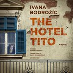 The Hotel Tito : a novel cover image