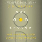 Not God enough : why your small God leads to big problems cover image